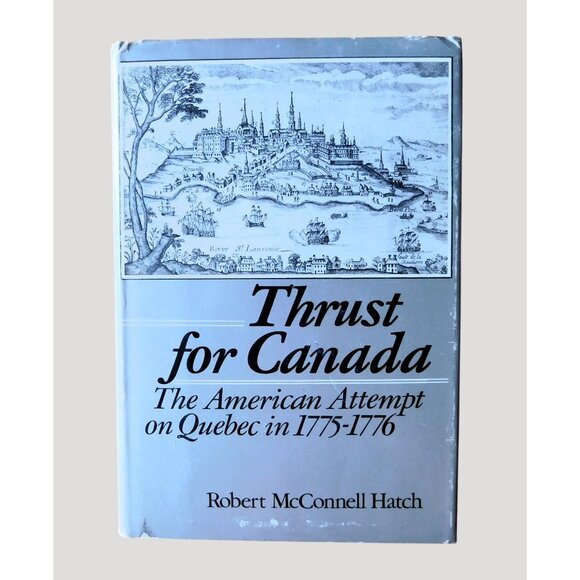 Thrust For Canada The American Attempt On Quebec By Robert Hatch 1979 HBDJ - Picture 1 of 6